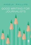 Good Writing for Journalists: Narrative, Style, Structure