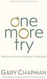 One More Try: What to Do When Your Marriage Is Falling Apart