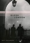 Queer London: Perils and Pleasures in the Sexual Metropolis, 1918–1957 (Chicago Series on Sexuality, History, and Society)