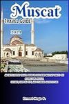 MUSCAT TRAVEL GUIDE 2024: An Encycl