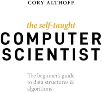 The Self-Taught Computer Scientist: The Beginner's Guide to Data Structures & Algorithms