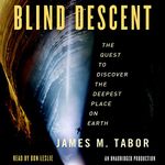 Blind Descent: The Quest to Discover the Deepest Place on Earth