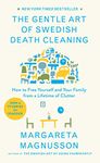 The Gentle Art of Swedish Death Cleaning: How to Free Yourself and Your Family from a Lifetime of Clutter (The Swedish Art of Living & Dying Series)