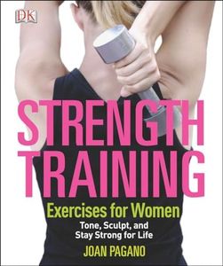 Strength Training Exercises for Women: Tone, Sculpt, and Stay Strong for Life