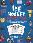 Ice Hockey Activity Book for Kids Ages 5-10: The Ultimate Hockey Activity and Coloring Book. Limitless Amount of Fun with Word Seaches, Crosswords, Mazes, Hockey Math, Interesting Facts, Quizzes, Design Challenges and Much More!