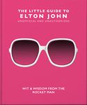 The Little Guide to Elton John: Wit, Wisdom and Wise Words from the Rocket Man: 10 (The Little Book of...)