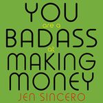 You Are a Badass at Making Money: Master the Mindset of Wealth