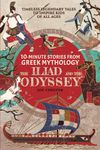 10-Minute Stories From Greek Mythology - The Iliad and The Odyssey: Timeless Legendary Tales To Inspire Kids Of All Ages