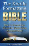 The Kindle Formatting Bible: How To Format Your Ebook For Kindle Using Microsoft Word