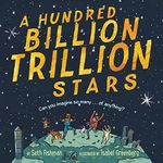 A Hundred Billion Trillion Stars: A Mathical Prize-Winning Science Book About Numbers and Astronomy (Ages 4-8)