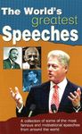 The World's Greatest Speeches: A Collection of Some of the Most Famous and Motivational Speeches from Around the World