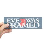 CafePress EVE WAS FRAMED 10"x3" Rectangle Bumper Sticker Car Decal