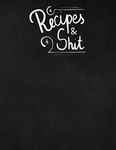 Recipes&Shit: Blank recipe book to write in, cakes and sweets recipes. Gift for sister mother daughter or grandmother. (Recipe books)