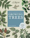 Kew Gardener's Guide to Growing Trees: The Art and Science to grow with confidence