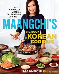 Maangchi's Big Book Of Korean Cooking: From Everyday Meals to Celebration Cuisine—Authentic Korean Recipes for Every Home Cook
