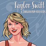 Taylor Swift Biography for Kids: Inspirational Stories of the Global Music Icon