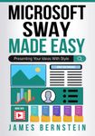 Microsoft Sway Made Easy: Presenting Your Ideas With Style: 13 (Productivity Apps Made Easy)