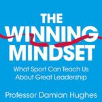 The Winning Mindset: What Sport Can Teach Us About Great Leadership