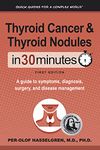 Thyroid Cancer and Thyroid Nodules In 30 Minutes: A guide to symptoms, diagnosis, surgery, and disease management