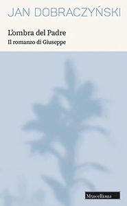 L'ombra del Padre. Il romanzo di Giuseppe. Nuova ediz.