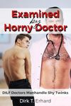 Examined by Horny Doctor: An MM Age Gap Straight to Gay First Time Medical DDlb Short (DILF Doctors Manhandle Shy Twinks)