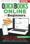 QuickBooks Online for Beginners: The Step-by-Step Illustrated Guide to Mastering QBO - Secret Tips to Leverage AI, Automate Tedious Tasks, Save Time and Focus on What Truly Matters