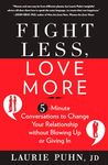 Fight Less, Love More: 5-Minute Conversations to Change Your Relationship Without Blowing Up or Giving in