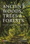 Ancient Woods, Trees and Forests: Ecology, History and Management. Featuring original contributions from Oliver Rackham, George Peterken, Elisabeth ... Jones and many other experts in the field.