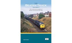 The Beaten Track Volume 3: The Traction and Extremities of Britain's Rail Network 1970-1985