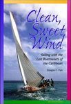 Clean, Sweet Wind: Sailing with the Last Boatmakers of the Carribean