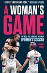 A Woman's Game: The Rise, Fall, and Rise Again of Women's Soccer