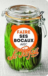 Faire ses bocaux avec Le parfait