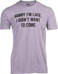 Sorry I'm Late, I Didn't Want to Come | Funny Saying Sarcasm Sarcastic Joke Humor for Men Women T-Shirt-(Adult,L) Heather Grey