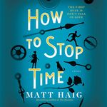 How to Stop Time: A Novel