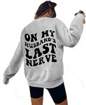 SUPEYA On My Husband'S Last Nerve Oversized Sweatshirt Wife Life Shirt Funny Sarcastic Shirts Casual Long Sleeve Tops, Grey, X-Large