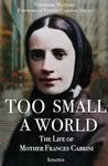 Too Small a World: The Life of Mother Frances Cabrini