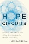 Hope Circuits: Rewiring Universities and Other Organizations for Human Flourishing