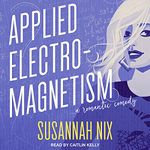 Applied Electromagnetism: A Romantic Comedy (Chemistry Lessons Series, Book 4)