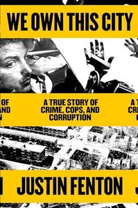 We Own This City: A True Story of Crime, Cops, and Corruption