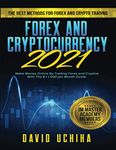 Forex and Cryptocurrency 2021: The Best Methods For Forex And Crypto Trading. How To Make Money Online By Trading Forex and Cryptos With The $11,000 per Month Guide.