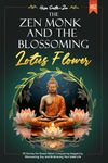 The Zen Monk and the Blossoming Lotus Flower: 55 Stories for Stress Relief, Conquering Negativity, Discovering Joy, and Embracing Your Ideal Life