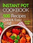 Instant Pot Pressure Cooker Cookbook: 500 Everyday Recipes for Beginners and Advanced Users. Try Easy and Healthy Instant Pot Recipes.