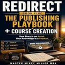 The Publishing Playbook + Course Creation: Your Story Is an Asset. Your Knowledge Is a Product. (Redirect, Book Five)