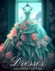 Dresses - Fashion Coloring Book for Teens and Adults: 50+ Vintage and Contemporary Designs, Featuring Day Dresses, Ball Gowns, Wedding Dresses and ... - Great for Creativity and Relaxation.