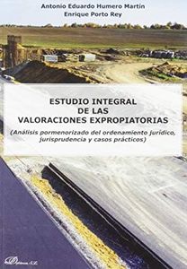 Estudio integral de las valoraciones expropiatorias. (Análisis pormenorizado del ordenamiento jurídico, jurisprudencia y casos prácticos) (SIN COLECCION)