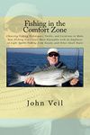 Fishing in the Comfort Zone: Choosing Fishing Techniques, Tackle, and Locations to Make Your Fishing Experience More Enjoyable with an Emphasis on Light ... Fishing from Kayaks and Other Small Boat