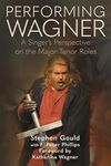 Performing Wagner: A Singer’s Perspective on the Major Tenor Roles