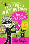 Trixie Pickle Art Avenger: Toxic Takedown: 2 (Trixie Pickle Art Avenger, 2)