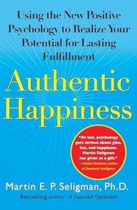 Authentic Happiness: Using the New Positive Psychology to Realize Your Potential for Lasting Fulfillment