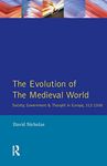 The Evolution of the Medieval World: Society, Government & Thought in Europe 312-1500